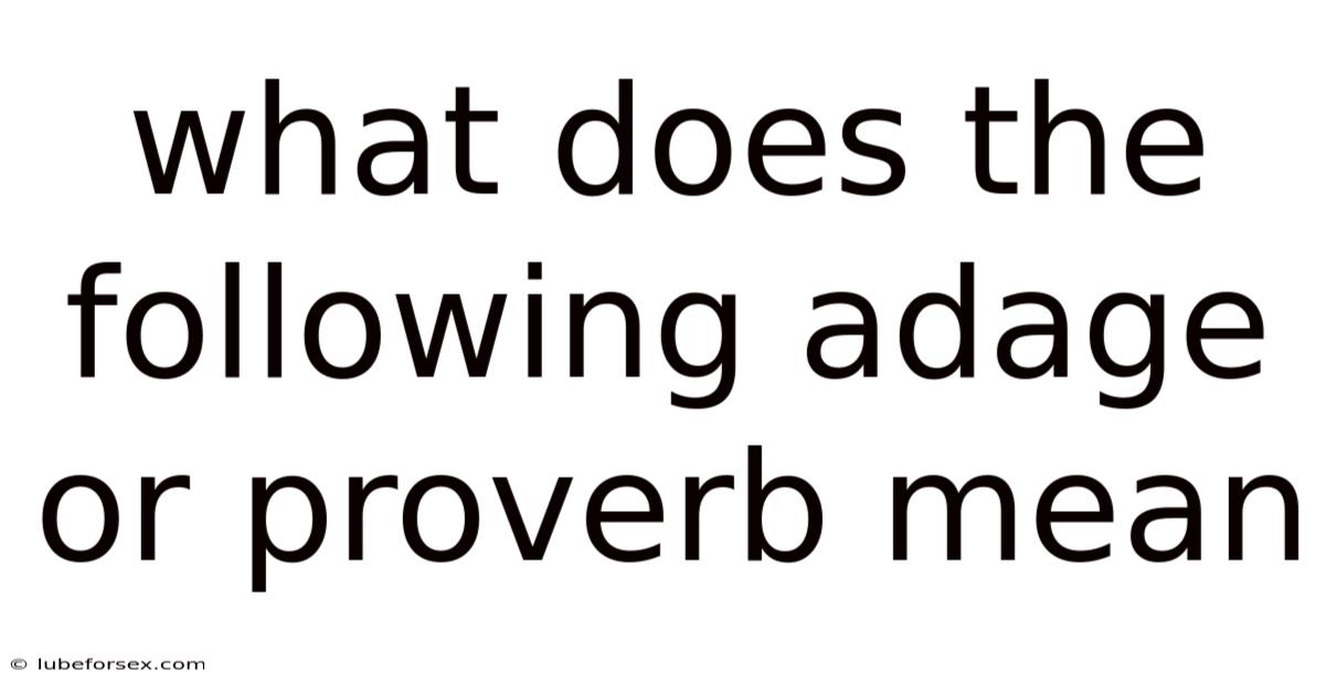 What Does The Following Adage Or Proverb Mean