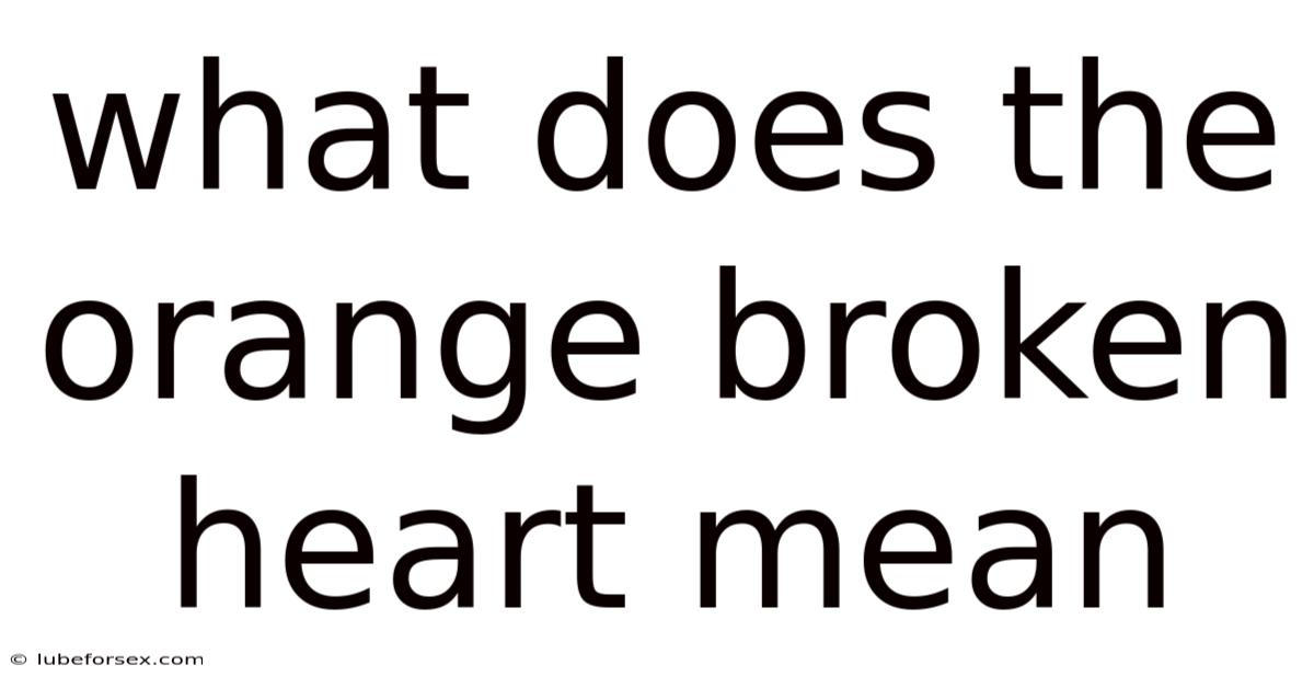 What Does The Orange Broken Heart Mean