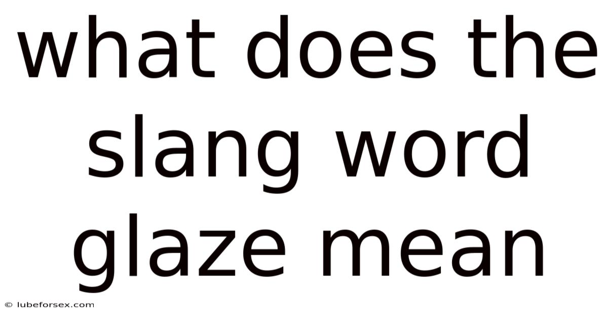 What Does The Slang Word Glaze Mean