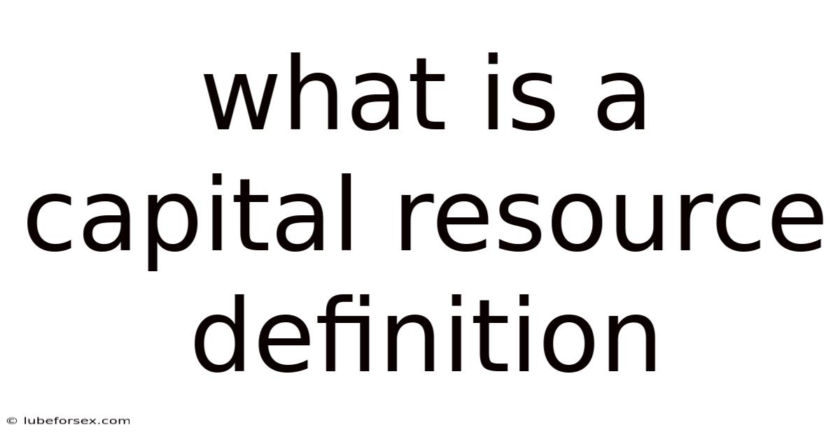 What Is A Capital Resource Definition