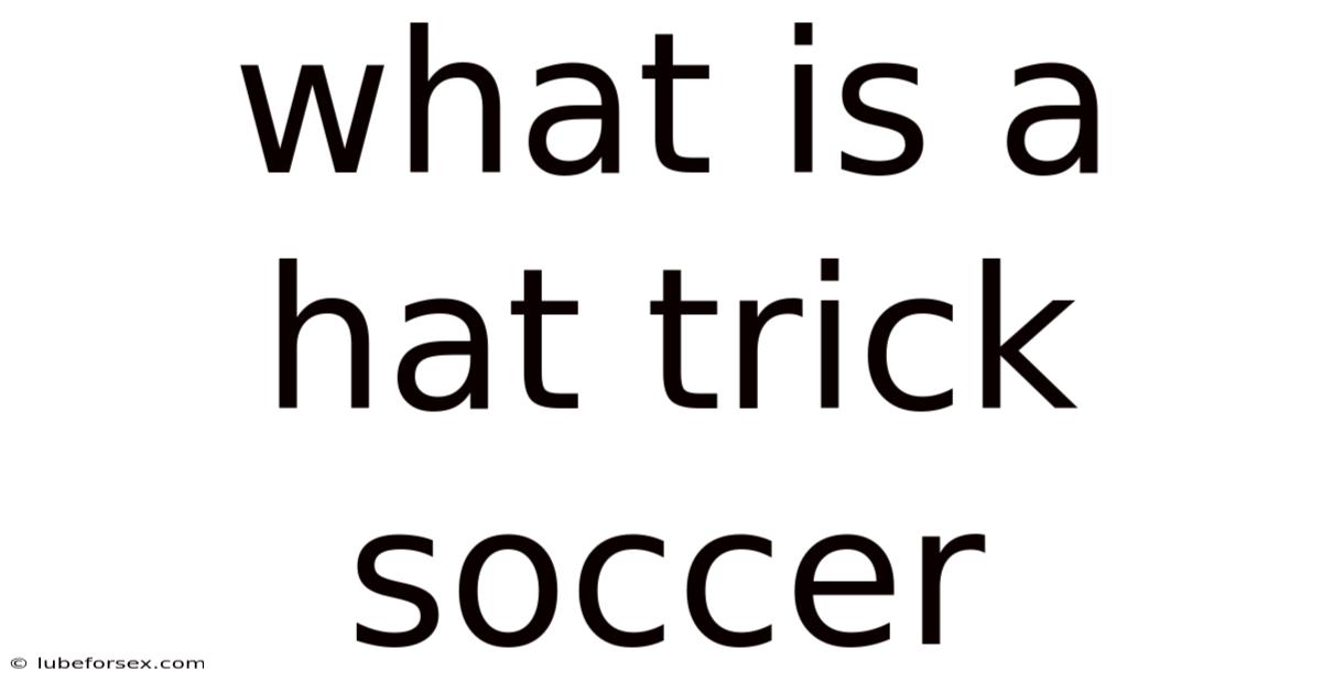 What Is A Hat Trick Soccer