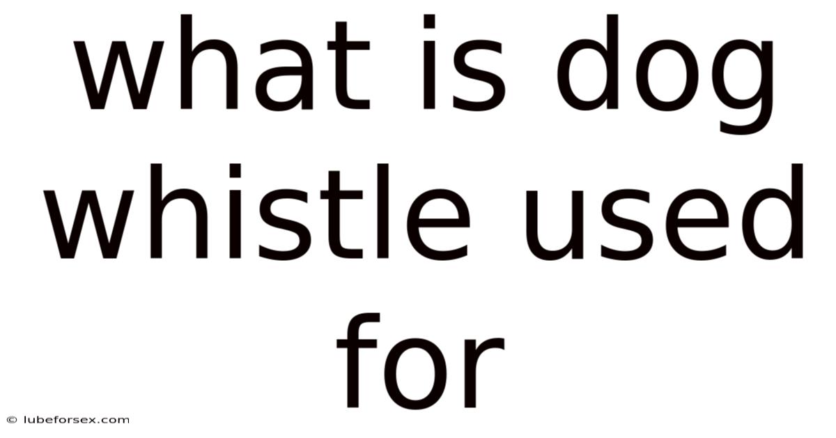 What Is Dog Whistle Used For