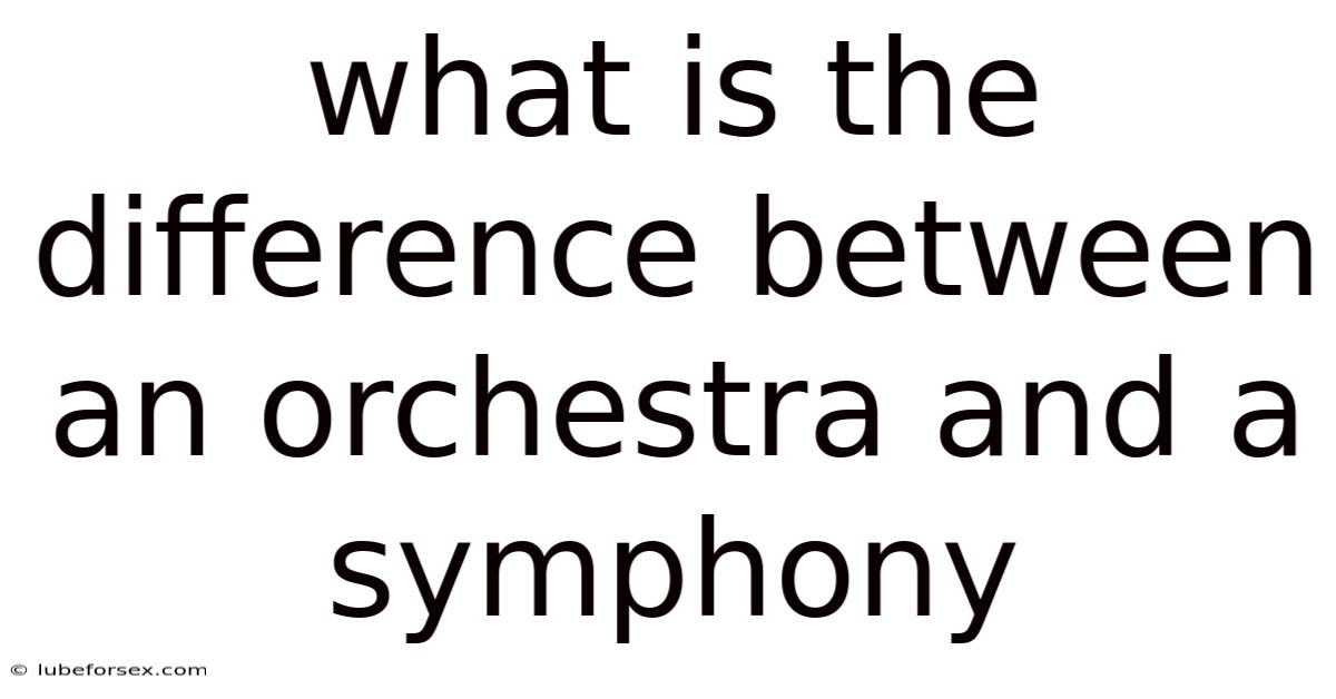 What Is The Difference Between An Orchestra And A Symphony