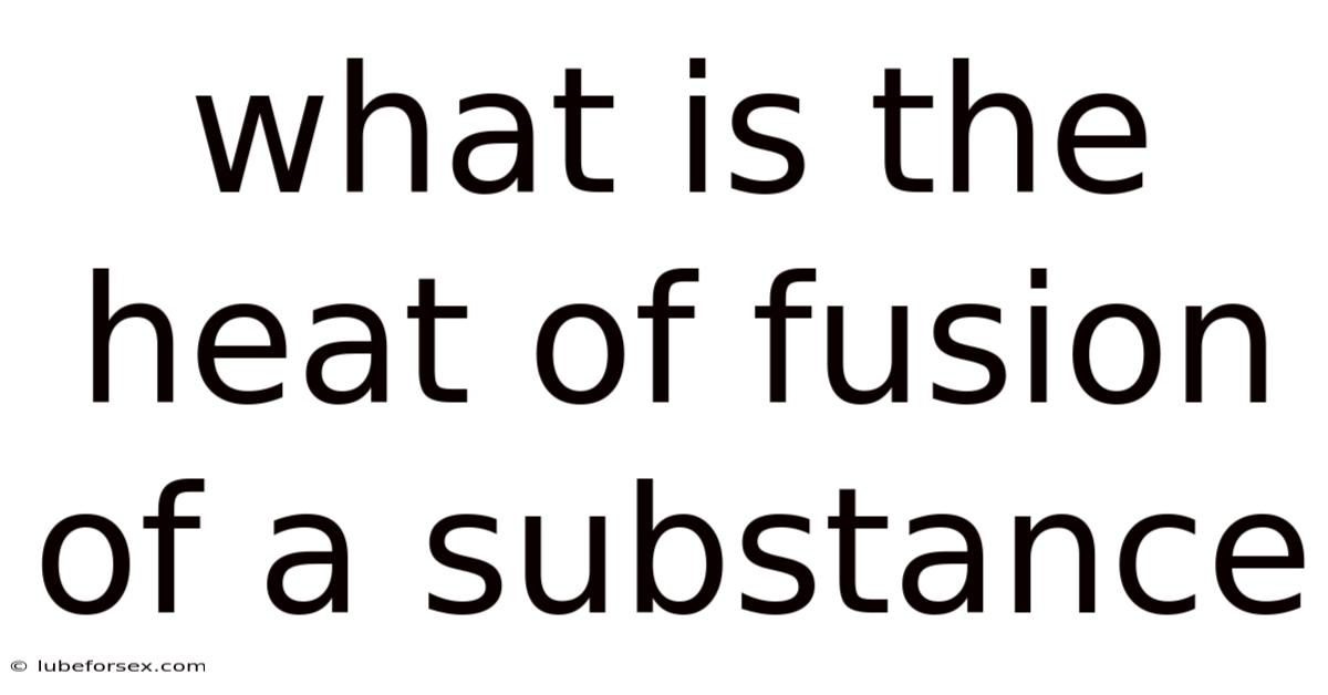 What Is The Heat Of Fusion Of A Substance