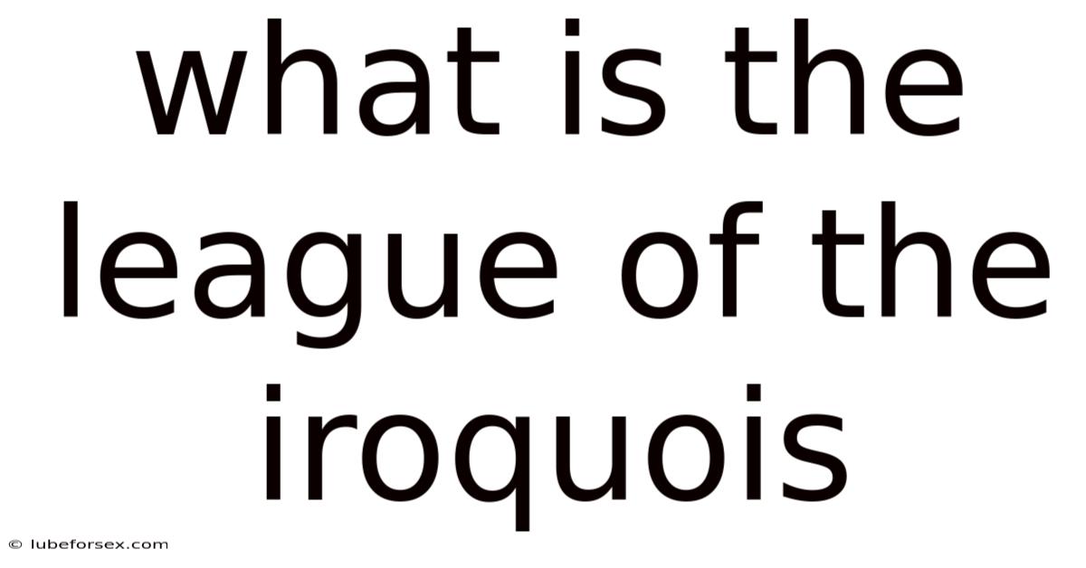 What Is The League Of The Iroquois