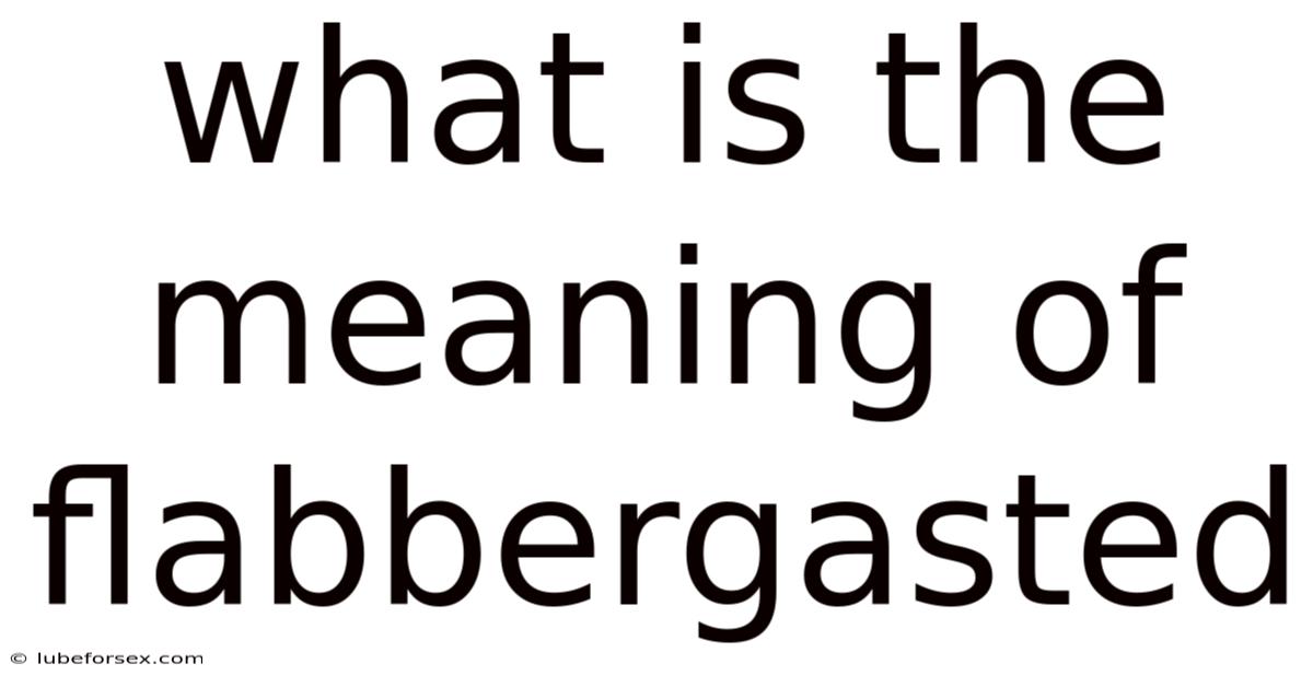What Is The Meaning Of Flabbergasted