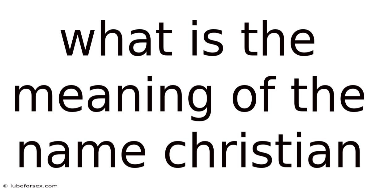 What Is The Meaning Of The Name Christian