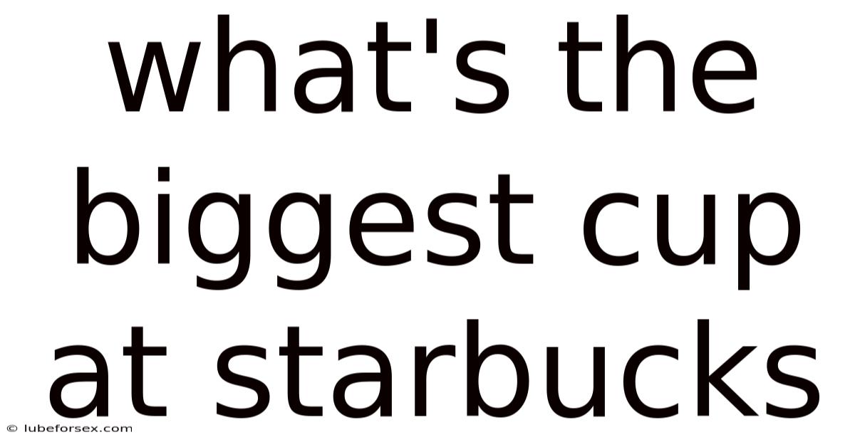 What's The Biggest Cup At Starbucks