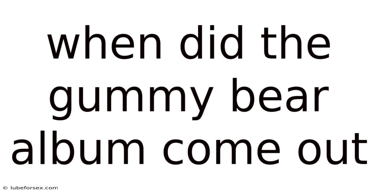 When Did The Gummy Bear Album Come Out