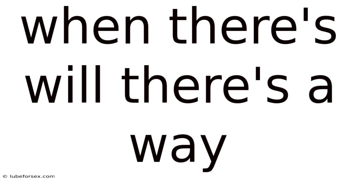 When There's Will There's A Way