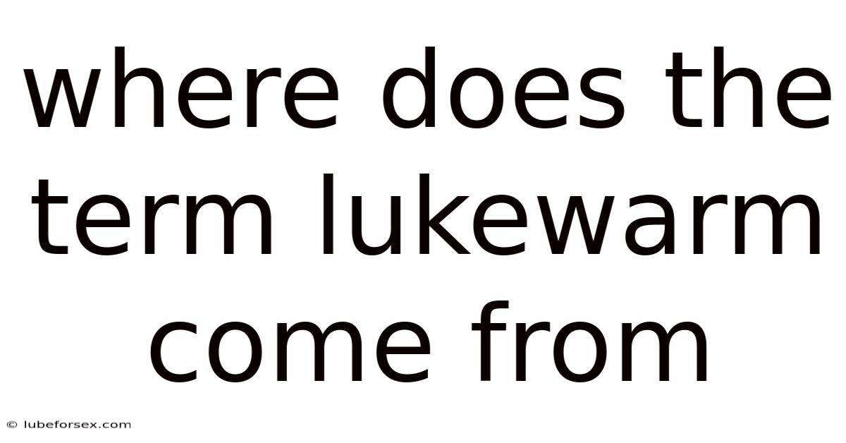Where Does The Term Lukewarm Come From