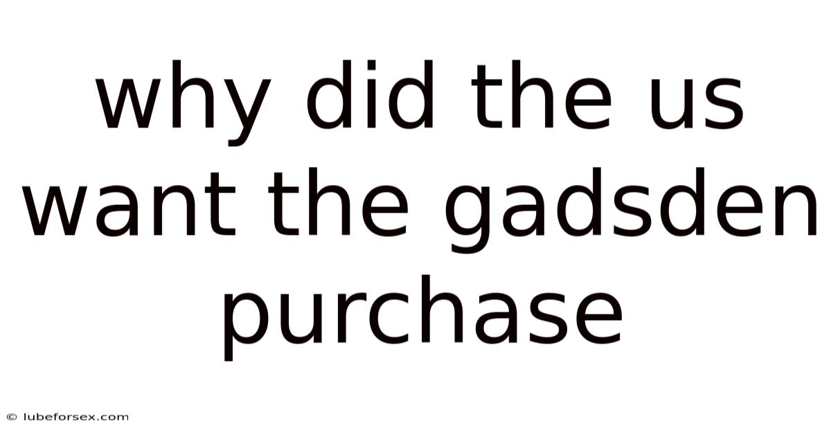 Why Did The Us Want The Gadsden Purchase