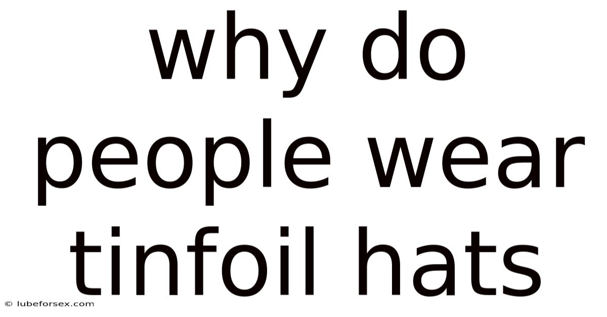 Why Do People Wear Tinfoil Hats
