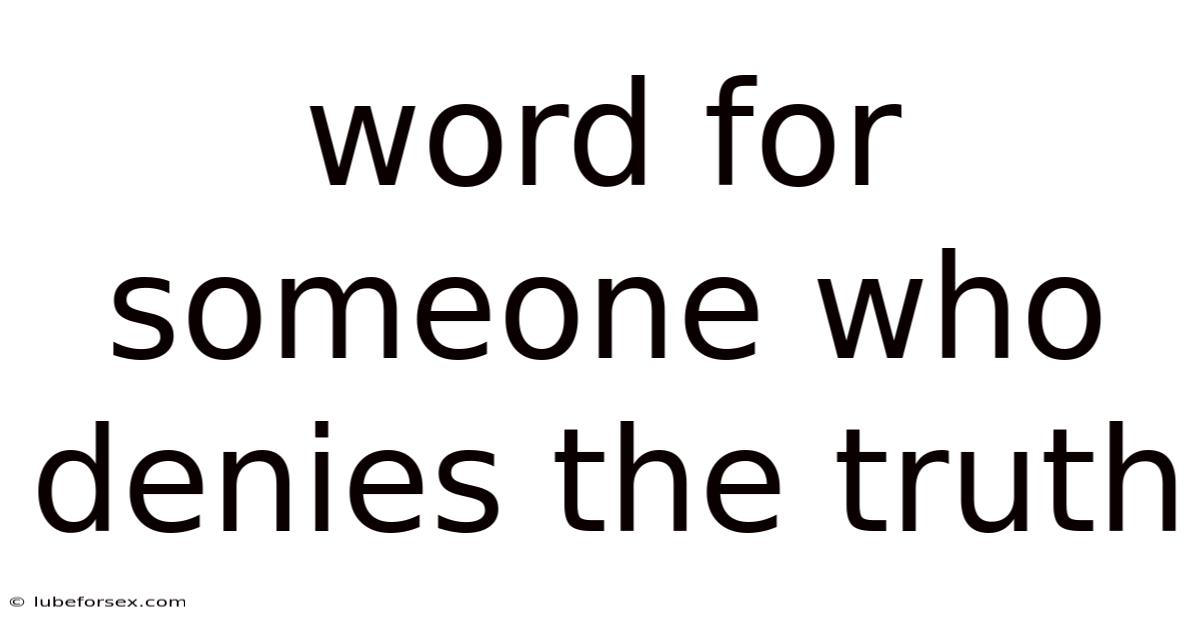 Word For Someone Who Denies The Truth