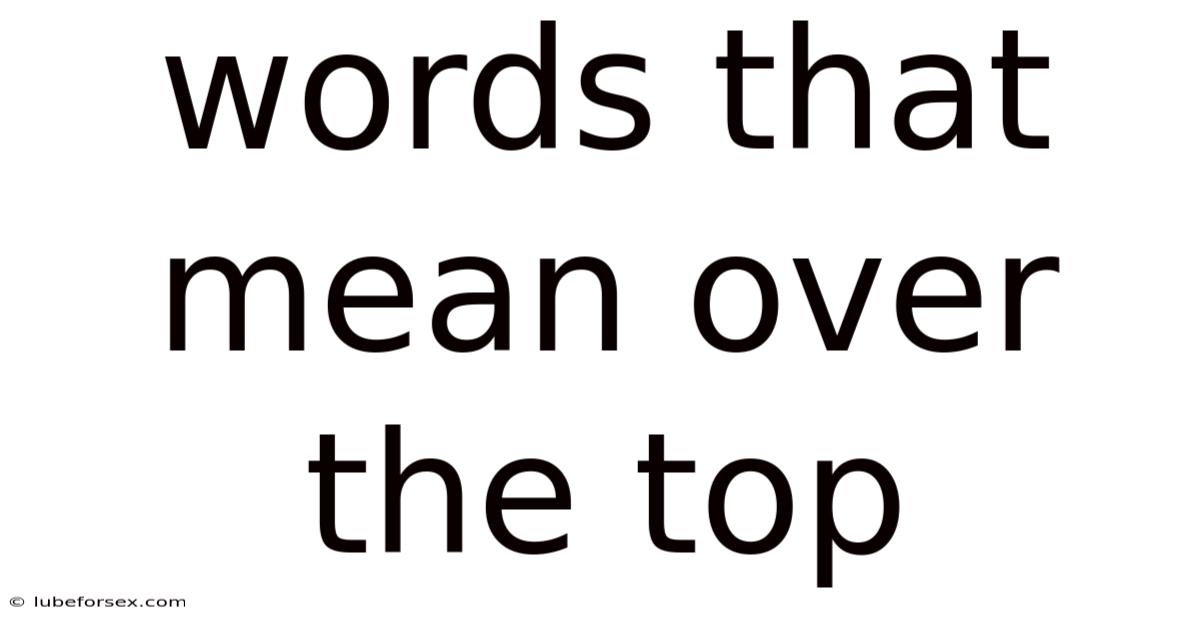 Words That Mean Over The Top