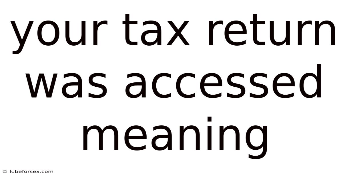 Your Tax Return Was Accessed Meaning