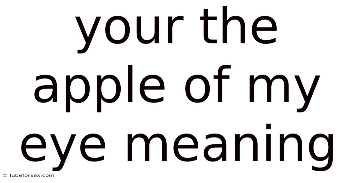 Your The Apple Of My Eye Meaning